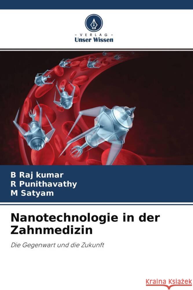 Nanotechnologie in der Zahnmedizin Raj kumar, B, Punithavathy, R, Satyam, M 9786204519425 Verlag Unser Wissen