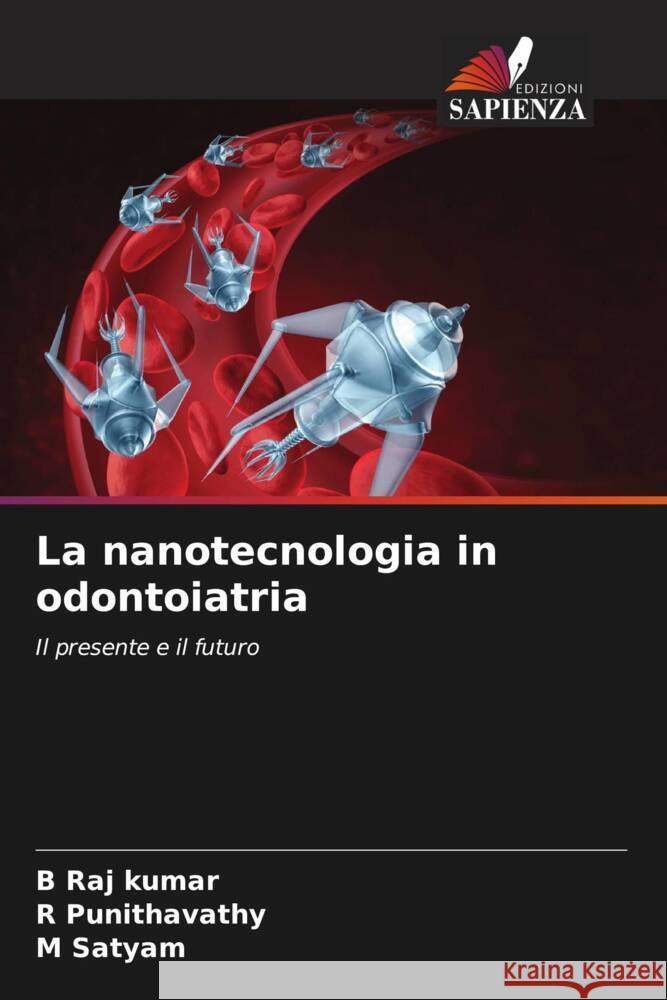 La nanotecnologia in odontoiatria Raj kumar, B, Punithavathy, R, Satyam, M 9786204519456 Edizioni Sapienza