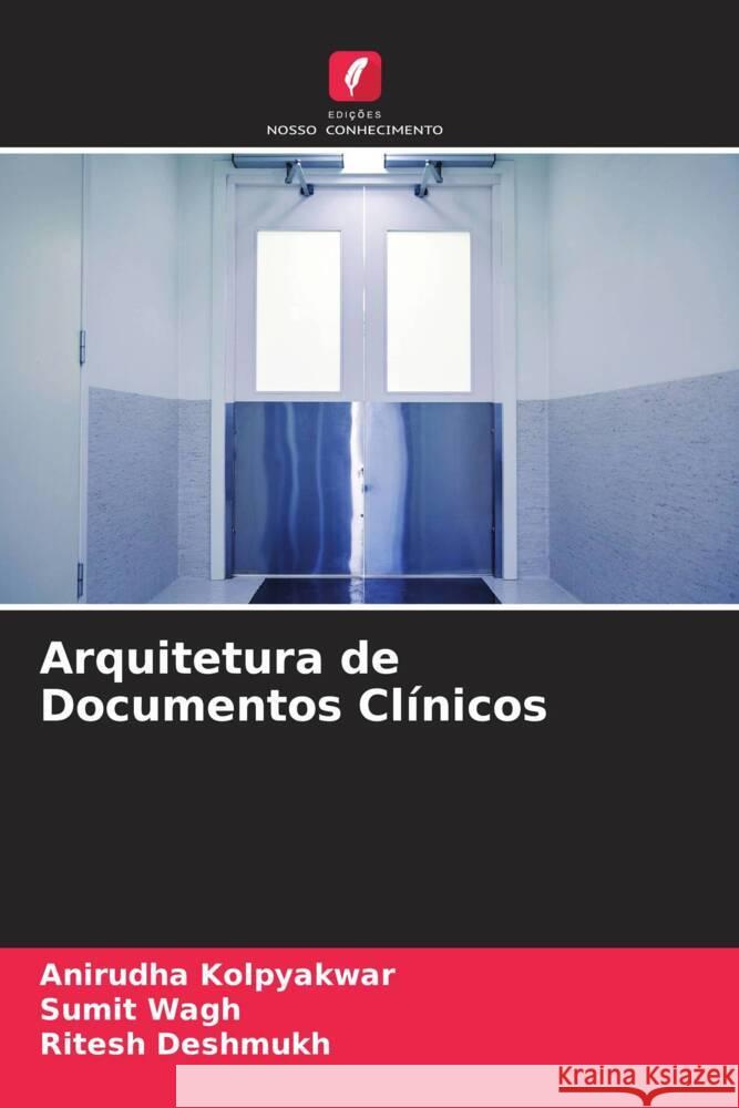 Arquitetura de Documentos Clínicos Kolpyakwar, Anirudha, Wagh, Sumit, Deshmukh, Ritesh 9786204520797