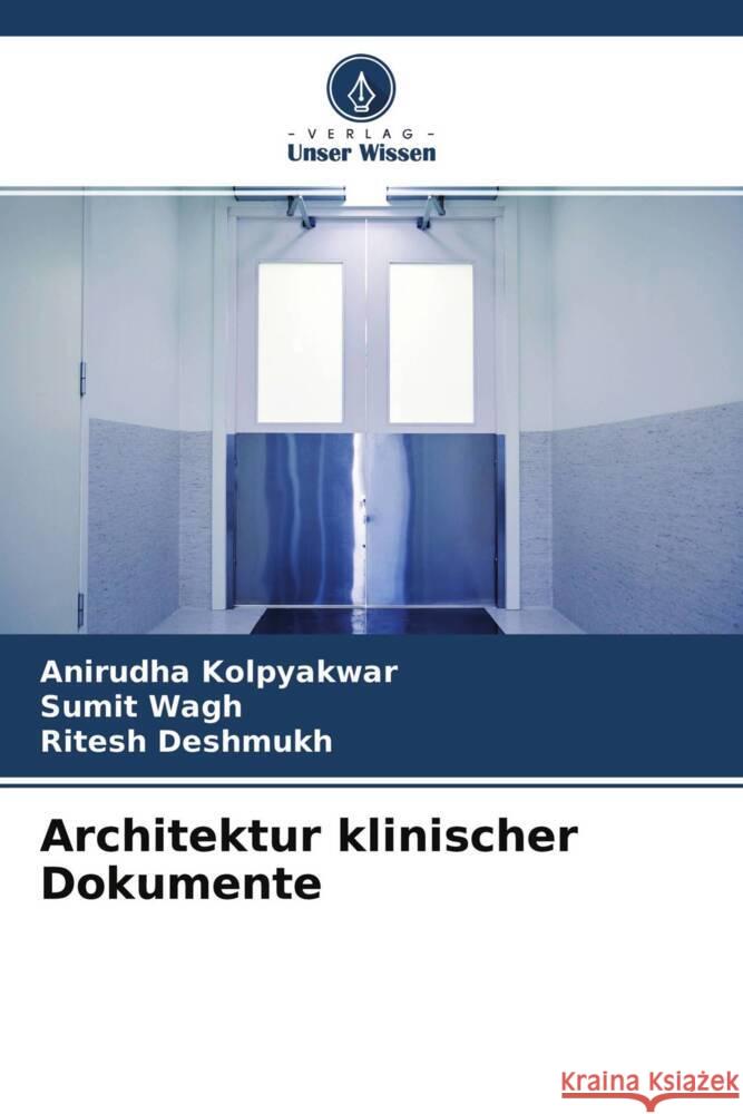 Architektur klinischer Dokumente Kolpyakwar, Anirudha, Wagh, Sumit, Deshmukh, Ritesh 9786204520803