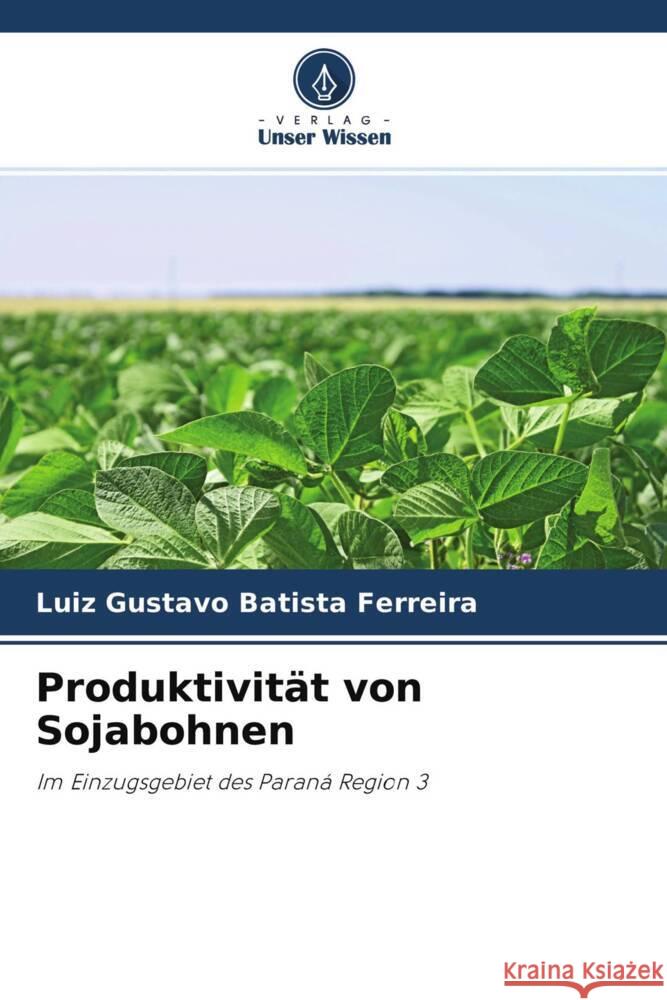 Produktivität von Sojabohnen Batista Ferreira, Luiz Gustavo 9786204521459 Verlag Unser Wissen