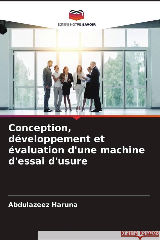 Conception, développement et évaluation d'une machine d'essai d'usure Haruna, Abdulazeez, Yawas, Danjuma Saleh 9786204521787