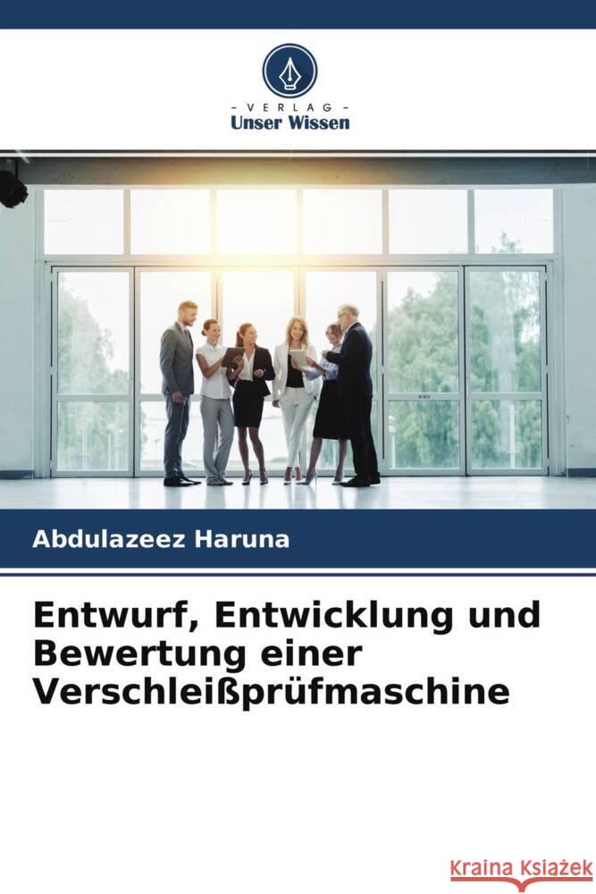 Entwurf, Entwicklung und Bewertung einer Verschleißprüfmaschine Haruna, Abdulazeez, Yawas, Danjuma Saleh 9786204521794