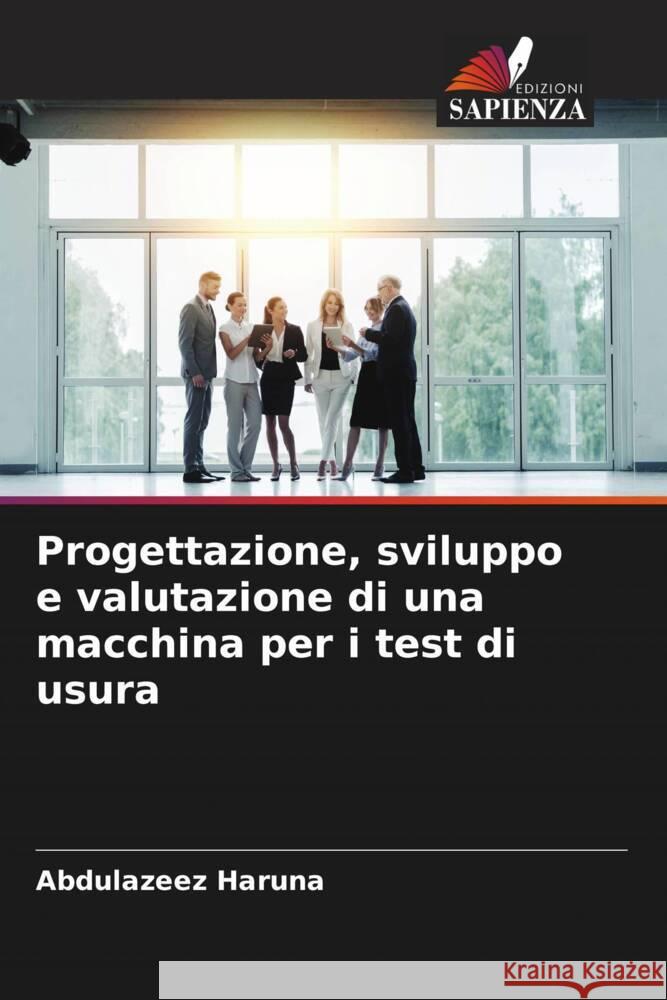 Progettazione, sviluppo e valutazione di una macchina per i test di usura Haruna, Abdulazeez, Yawas, Danjuma Saleh 9786204521800