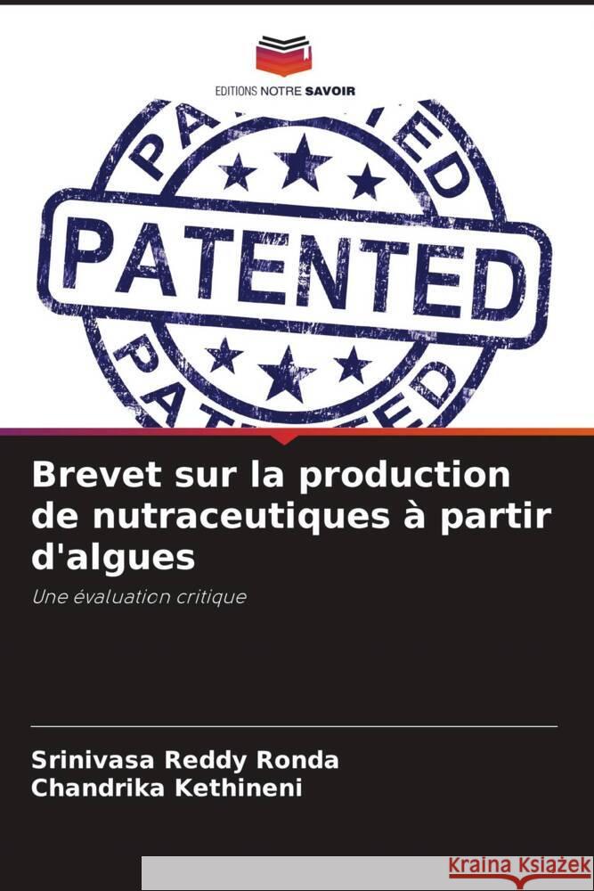 Brevet sur la production de nutraceutiques à partir d'algues Ronda, Srinivasa Reddy, Kethineni, Chandrika 9786204522340