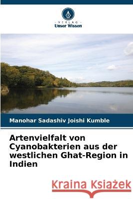 Artenvielfalt von Cyanobakterien aus der westlichen Ghat-Region in Indien Manohar Sadashiv Joish 9786204522630