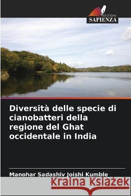 Diversit? delle specie di cianobatteri della regione del Ghat occidentale in India Manohar Sadashiv Joish 9786204522708