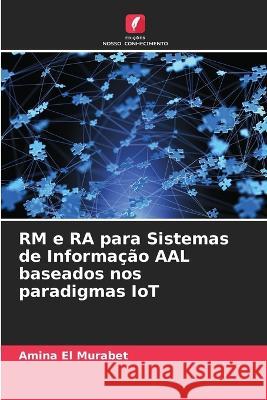 RM e RA para Sistemas de Informa??o AAL baseados nos paradigmas IoT Amina E 9786204522876