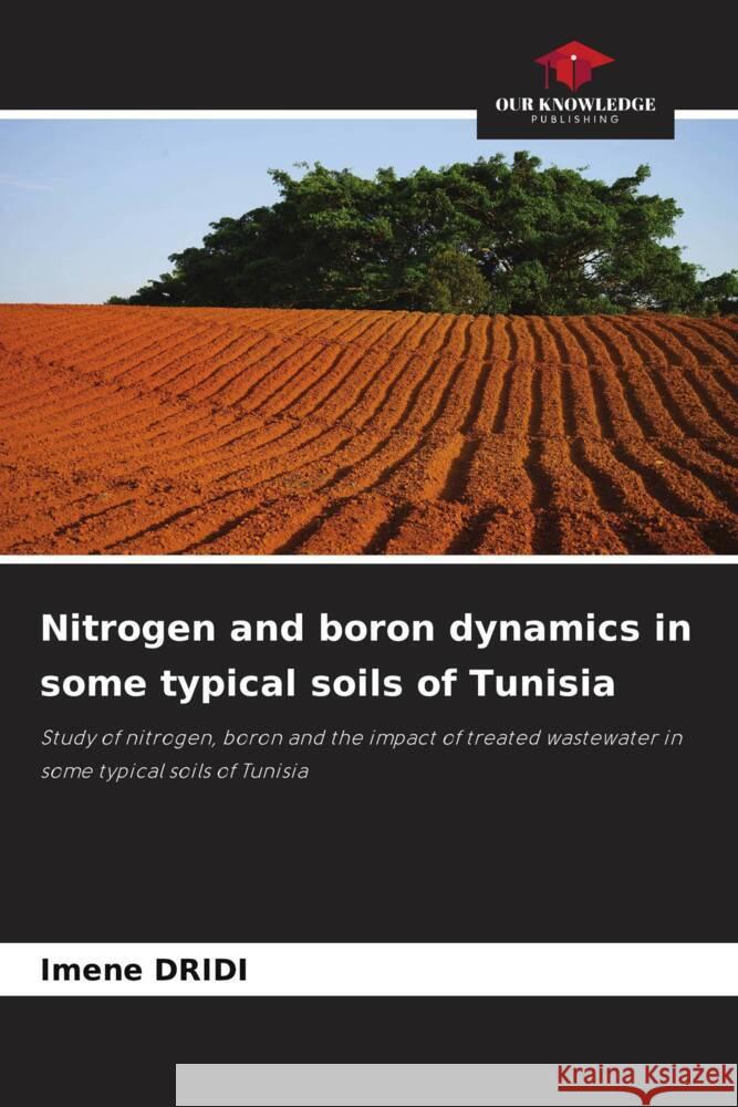 Nitrogen and boron dynamics in some typical soils of Tunisia Dridi, Imene 9786204523026