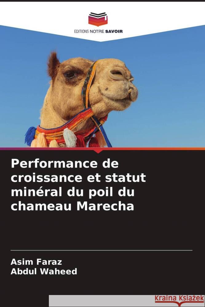 Performance de croissance et statut minéral du poil du chameau Marecha Faraz, Asim, Waheed, Abdul 9786204523163 Editions Notre Savoir