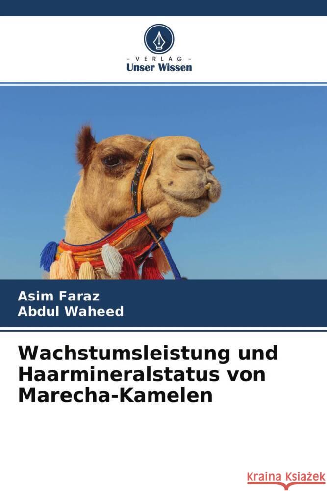 Wachstumsleistung und Haarmineralstatus von Marecha-Kamelen Faraz, Asim, Waheed, Abdul 9786204523187 Verlag Unser Wissen