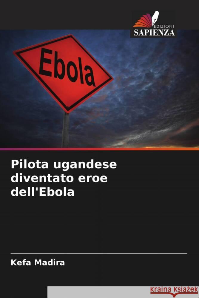 Pilota ugandese diventato eroe dell'Ebola Madira, Kefa 9786204523644