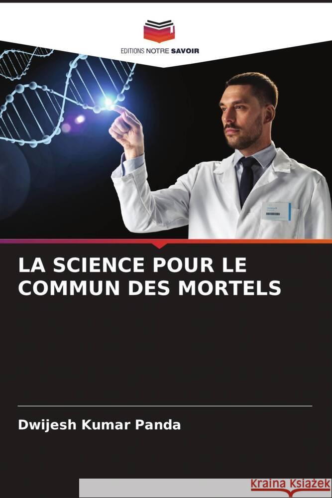 LA SCIENCE POUR LE COMMUN DES MORTELS Panda, Dwijesh Kumar 9786204523699 Editions Notre Savoir
