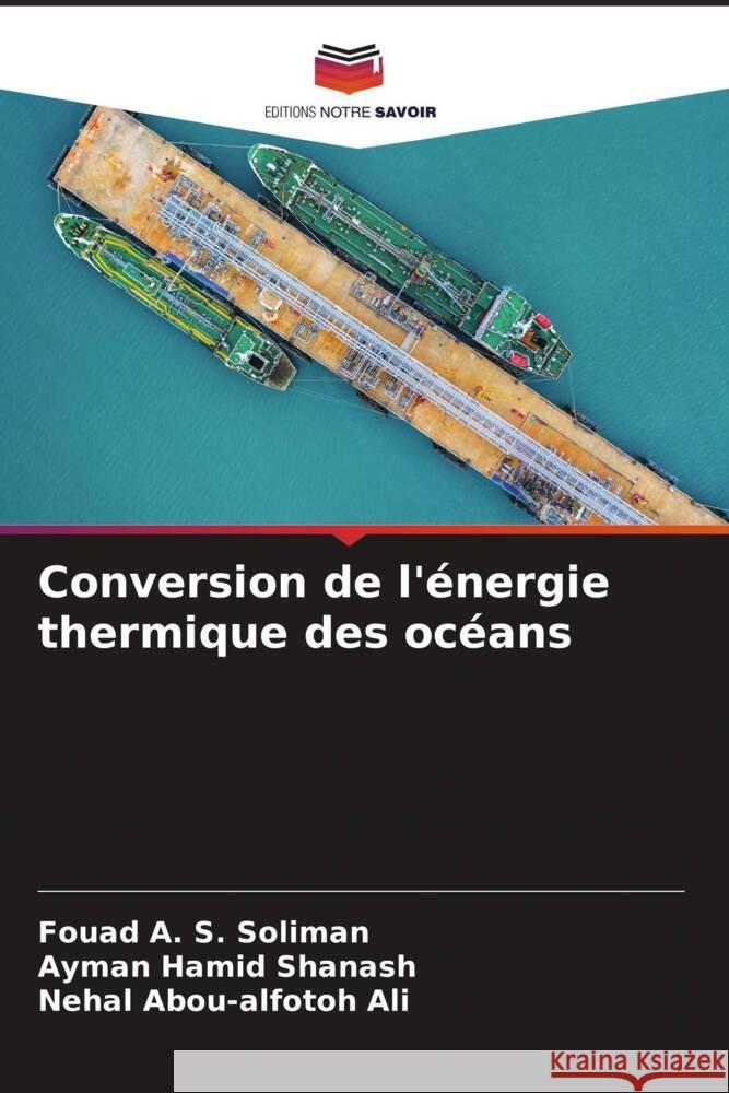 Conversion de l'énergie thermique des océans Soliman, Fouad A. S., Shanash, Ayman Hamid, Ali, Nehal Abou-alfotoh 9786204524658 Editions Notre Savoir