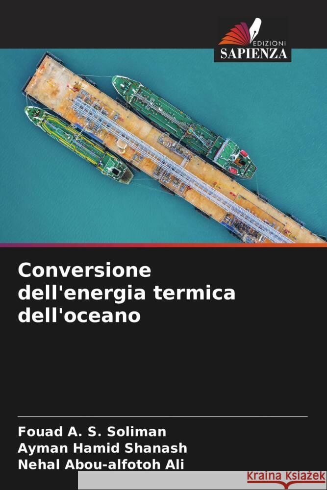 Conversione dell'energia termica dell'oceano Soliman, Fouad A. S., Shanash, Ayman Hamid, Ali, Nehal Abou-alfotoh 9786204524696 Edizioni Sapienza