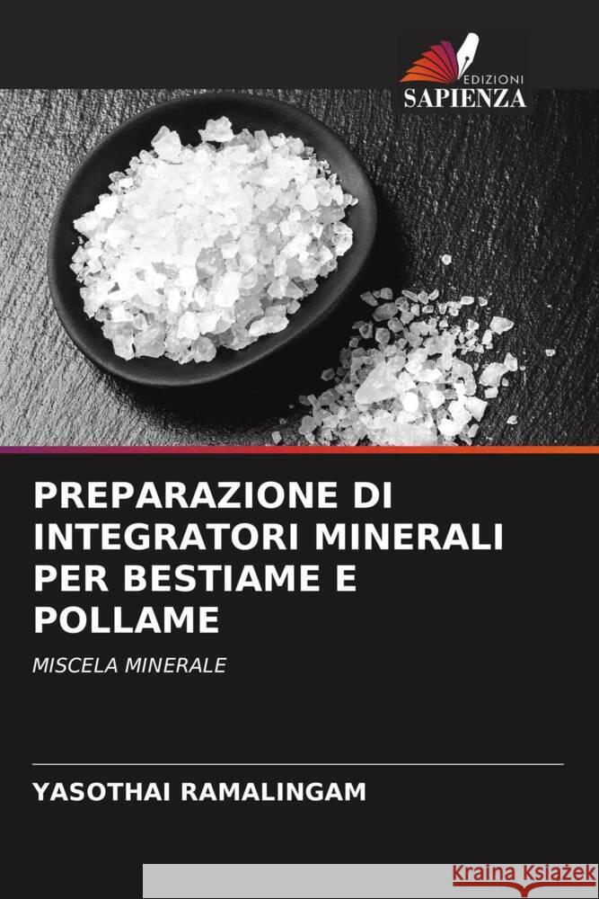 PREPARAZIONE DI INTEGRATORI MINERALI PER BESTIAME E POLLAME Ramalingam, Yasothai 9786204524849 Edizioni Sapienza