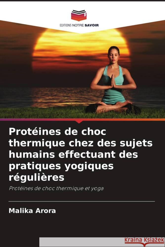 Protéines de choc thermique chez des sujets humains effectuant des pratiques yogiques régulières Arora, Malika 9786204524955