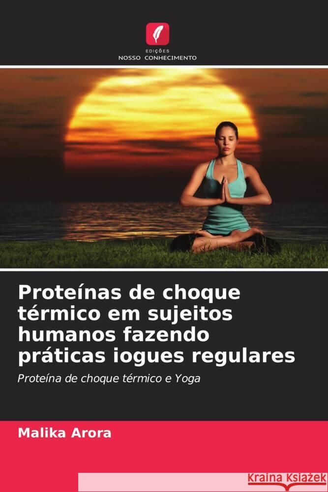 Proteínas de choque térmico em sujeitos humanos fazendo práticas iogues regulares Arora, Malika 9786204524962