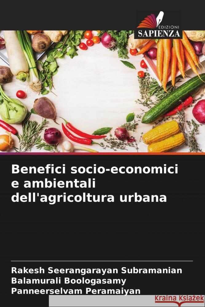 Benefici socio-economici e ambientali dell'agricoltura urbana Seerangarayan subramanian, Rakesh, Boologasamy, Balamurali, Peramaiyan, Panneerselvam 9786204525020