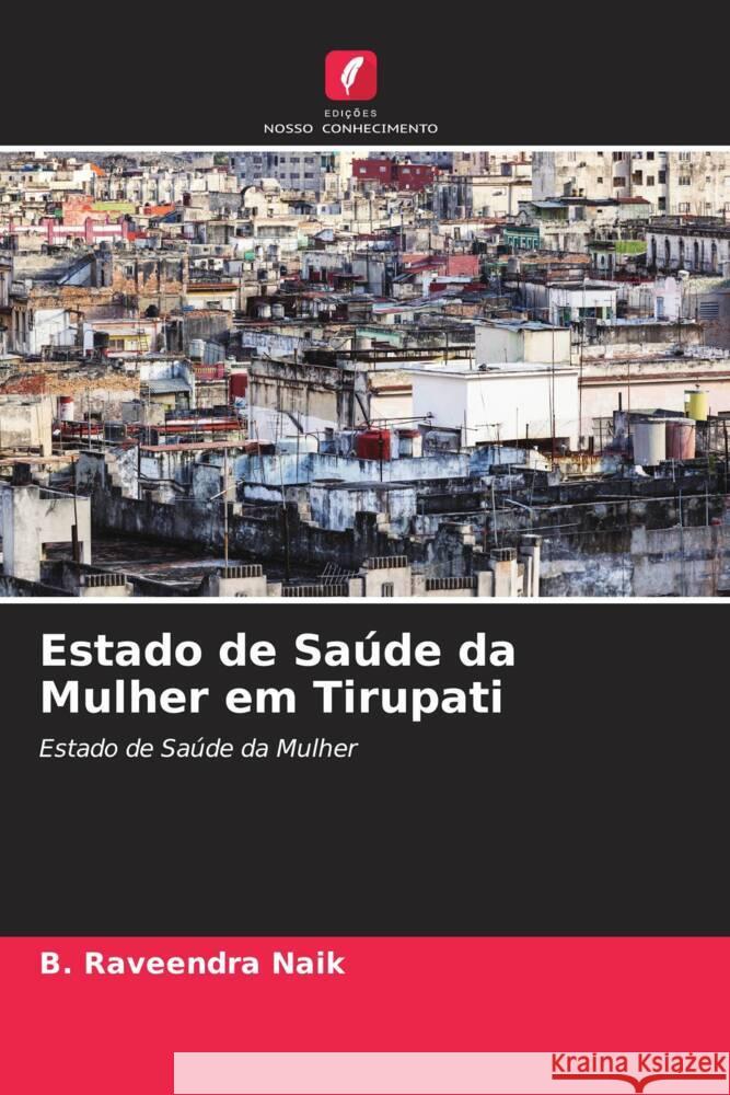 Estado de Saúde da Mulher em Tirupati Naik, B. Raveendra 9786204525211 Edições Nosso Conhecimento