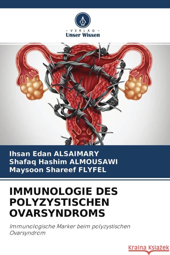 IMMUNOLOGIE DES POLYZYSTISCHEN OVARSYNDROMS Alsaimary, Ihsan Edan, ALMOUSAWI, Shafaq Hashim, FLYFEL, Maysoon Shareef 9786204525419 Verlag Unser Wissen