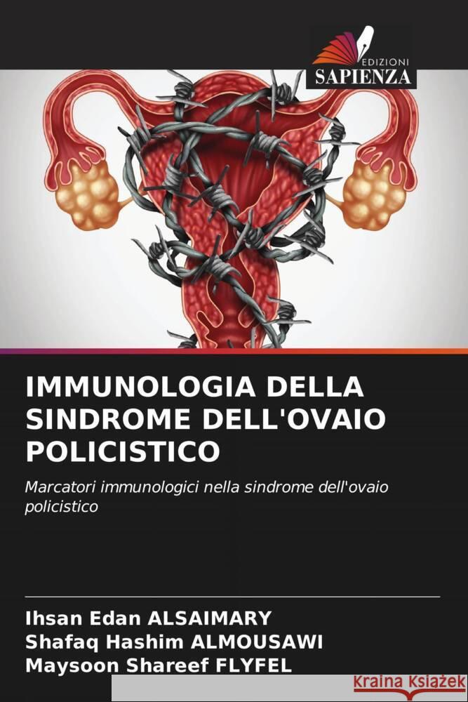 IMMUNOLOGIA DELLA SINDROME DELL'OVAIO POLICISTICO Alsaimary, Ihsan Edan, ALMOUSAWI, Shafaq Hashim, FLYFEL, Maysoon Shareef 9786204525440 Edizioni Sapienza