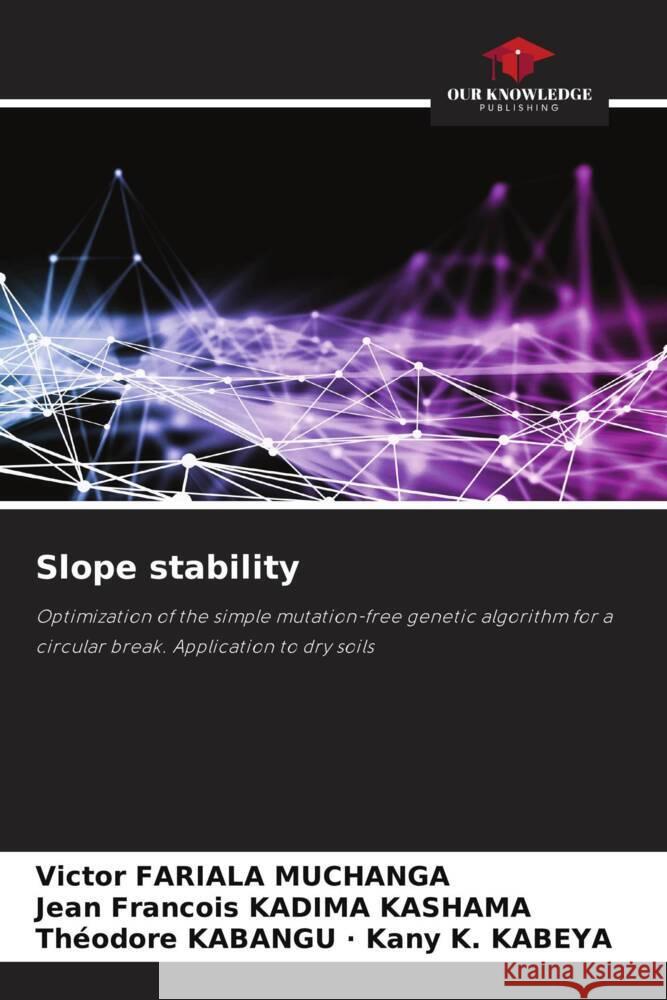 Slope stability FARIALA MUCHANGA, Victor, KADIMA KASHAMA, Jean Francois, Kany K. KABEYA, Théodore KABANGU · 9786204525549 Our Knowledge Publishing