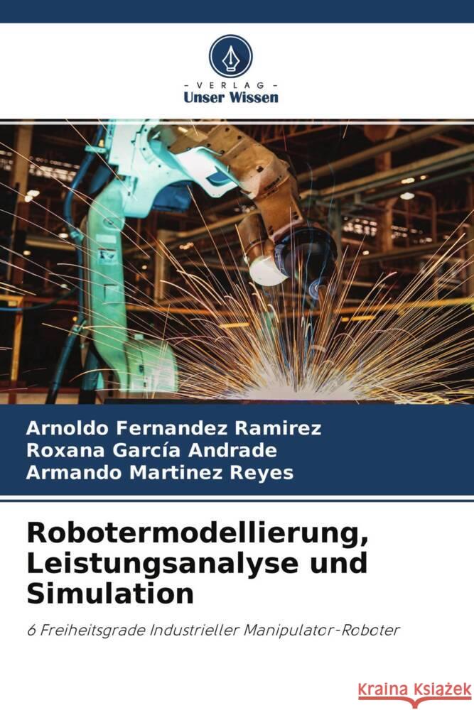 Robotermodellierung, Leistungsanalyse und Simulation Fernández Ramírez, Arnoldo, García Andrade, Roxana, Martinez Reyes, Armando 9786204525808