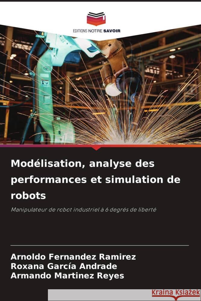 Modélisation, analyse des performances et simulation de robots Fernández Ramírez, Arnoldo, García Andrade, Roxana, Martinez Reyes, Armando 9786204525914 Editions Notre Savoir