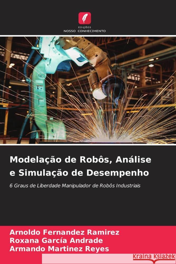 Modelação de Robôs, Análise e Simulação de Desempenho Fernández Ramírez, Arnoldo, García Andrade, Roxana, Martinez Reyes, Armando 9786204525938 Edições Nosso Conhecimento