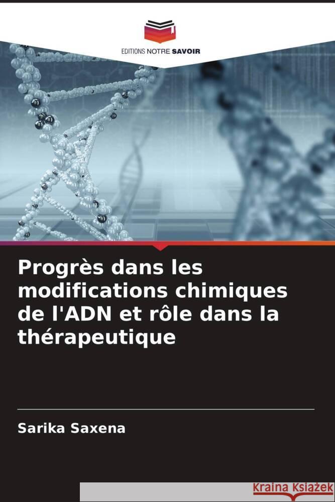 Progrès dans les modifications chimiques de l'ADN et rôle dans la thérapeutique Saxena, Sarika, Shankaraswamy, J, Tyagi, Shikhar 9786204525976