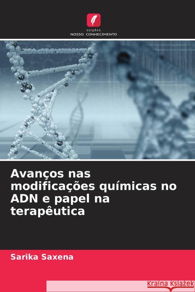 Avanços nas modificações químicas no ADN e papel na terapêutica Saxena, Sarika, Shankaraswamy, J, Tyagi, Shikhar 9786204525990