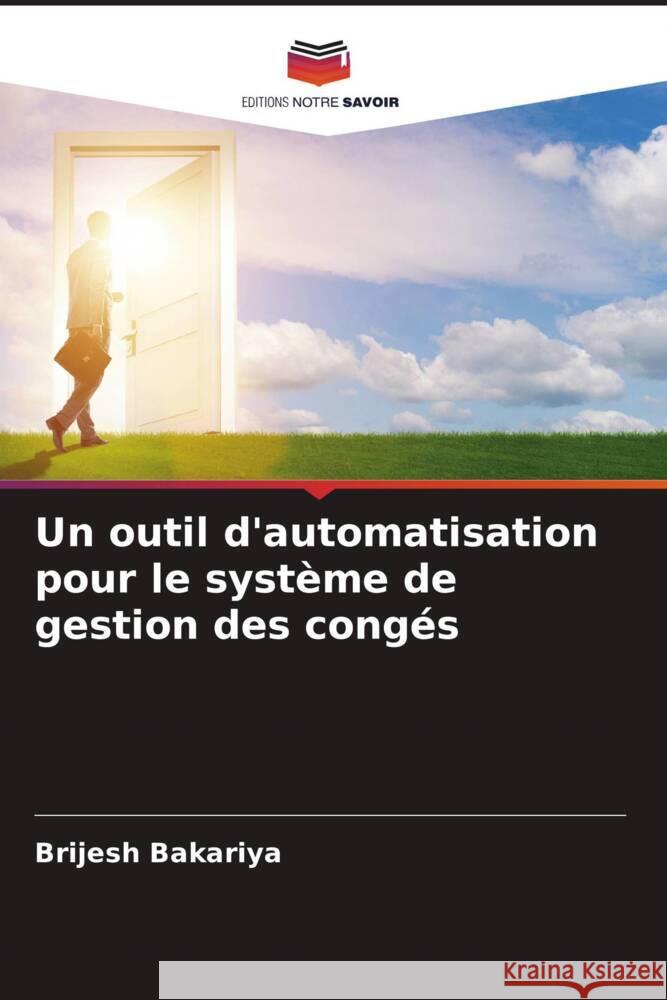 Un outil d'automatisation pour le système de gestion des congés Bakariya, Brijesh 9786204526454 Editions Notre Savoir