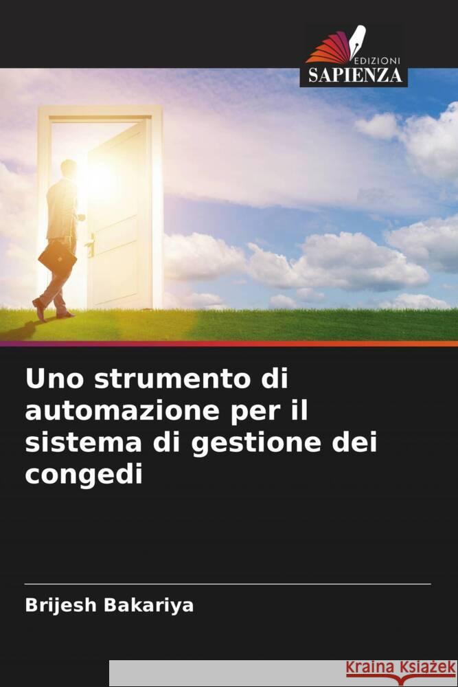 Uno strumento di automazione per il sistema di gestione dei congedi Bakariya, Brijesh 9786204526461