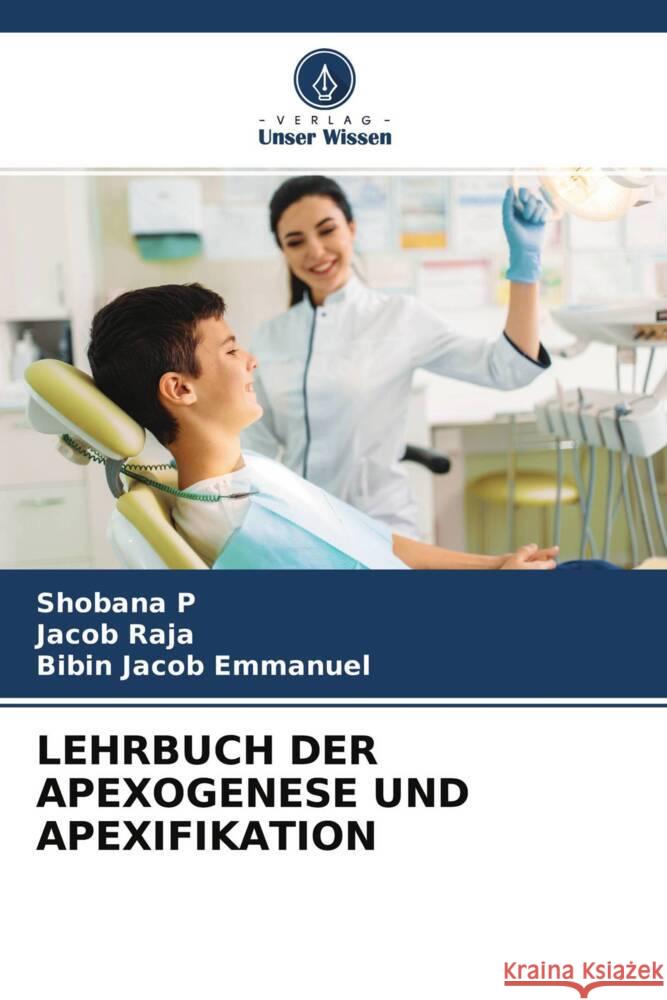 LEHRBUCH DER APEXOGENESE UND APEXIFIKATION P, Shobana, Raja, Jacob, Emmanuel, Bibin Jacob 9786204526614 Verlag Unser Wissen