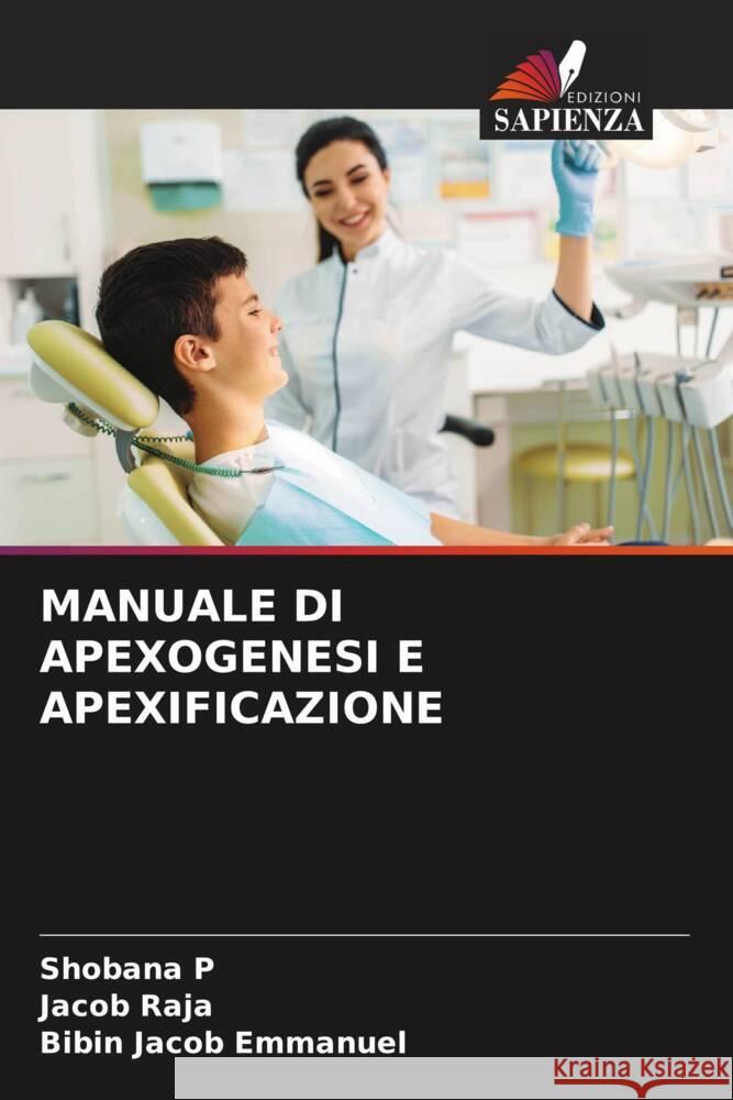 MANUALE DI APEXOGENESI E APEXIFICAZIONE P, Shobana, Raja, Jacob, Emmanuel, Bibin Jacob 9786204526645 Edizioni Sapienza