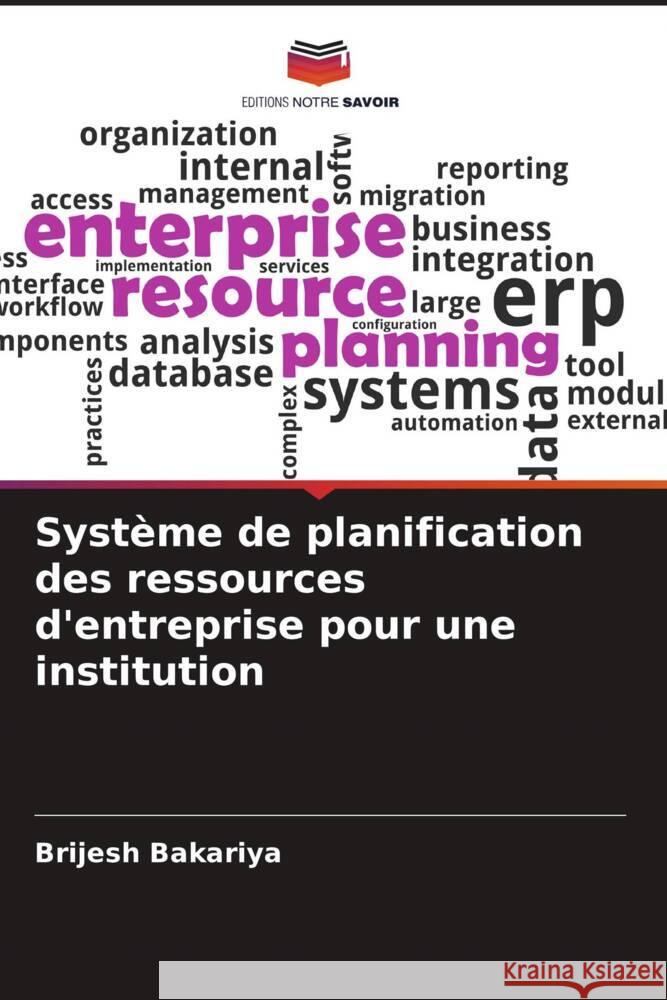 Système de planification des ressources d'entreprise pour une institution Bakariya, Brijesh 9786204526737