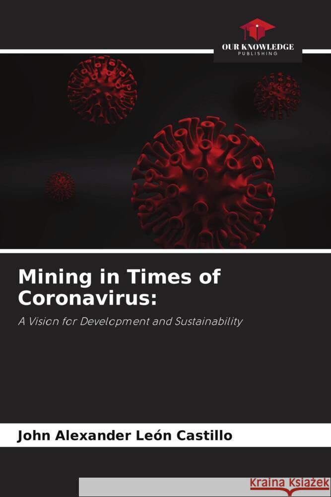 Mining in Times of Coronavirus: León Castillo, John Alexander 9786204526805