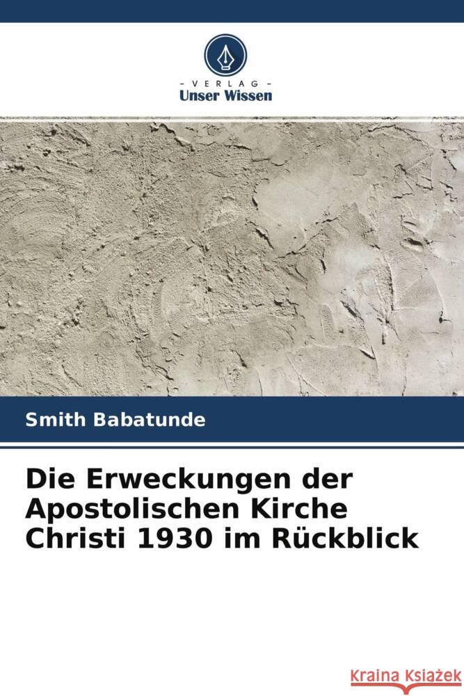 Die Erweckungen der Apostolischen Kirche Christi 1930 im Rückblick Babatunde, Smith 9786204526850 Verlag Unser Wissen