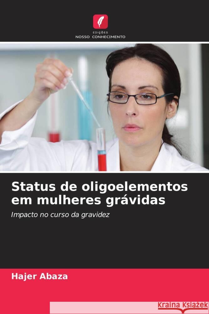 Status de oligoelementos em mulheres grávidas Abaza, Hajer 9786204526911 Edições Nosso Conhecimento