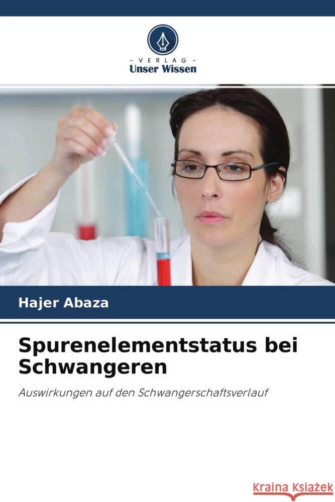 Spurenelementstatus bei Schwangeren Abaza, Hajer 9786204526928 Verlag Unser Wissen