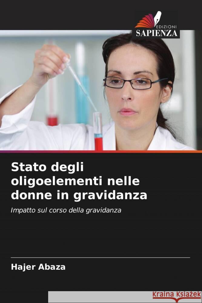 Stato degli oligoelementi nelle donne in gravidanza Abaza, Hajer 9786204526959 Edizioni Sapienza