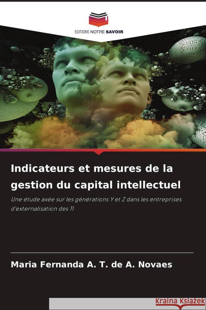 Indicateurs et mesures de la gestion du capital intellectuel A. T. de A. Novaes, Maria Fernanda 9786204527901 Editions Notre Savoir