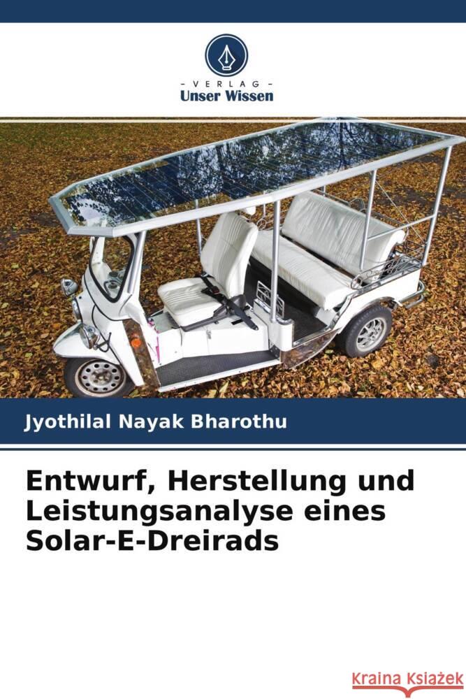 Entwurf, Herstellung und Leistungsanalyse eines Solar-E-Dreirads Bharothu, Jyothilal Nayak 9786204527918
