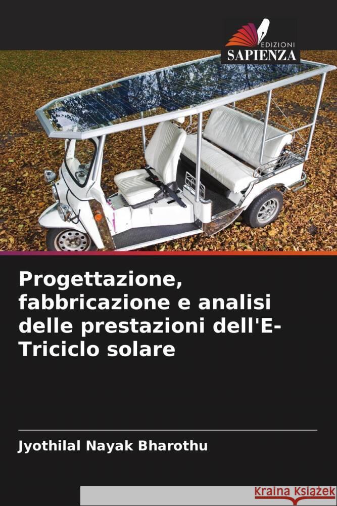 Progettazione, fabbricazione e analisi delle prestazioni dell'E-Triciclo solare Bharothu, Jyothilal Nayak 9786204527932