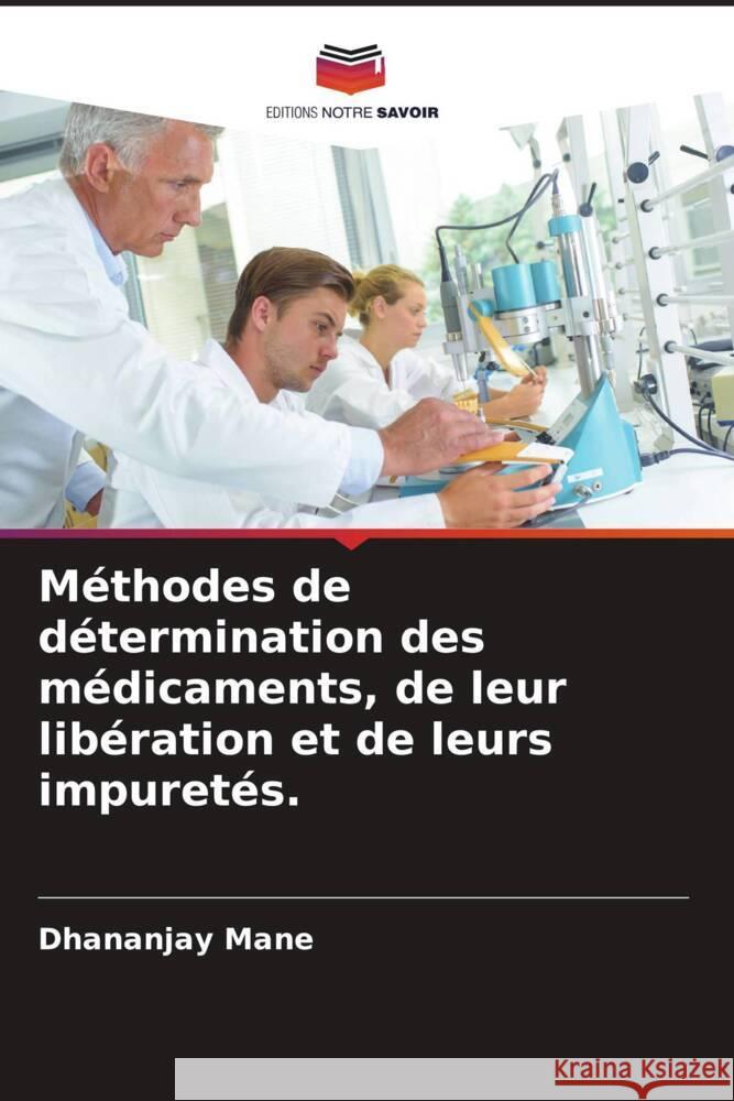 Méthodes de détermination des médicaments, de leur libération et de leurs impuretés. Mane, Dhananjay, Sawant, Tukaram 9786204527987 Editions Notre Savoir