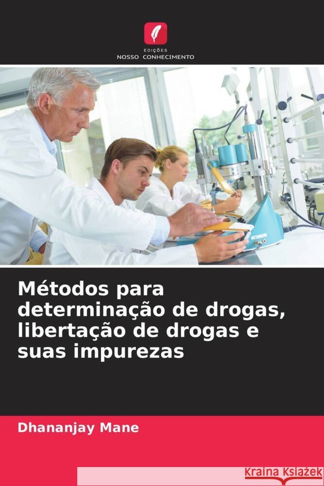 Métodos para determinação de drogas, libertação de drogas e suas impurezas Mane, Dhananjay, Sawant, Tukaram 9786204528007 Edições Nosso Conhecimento