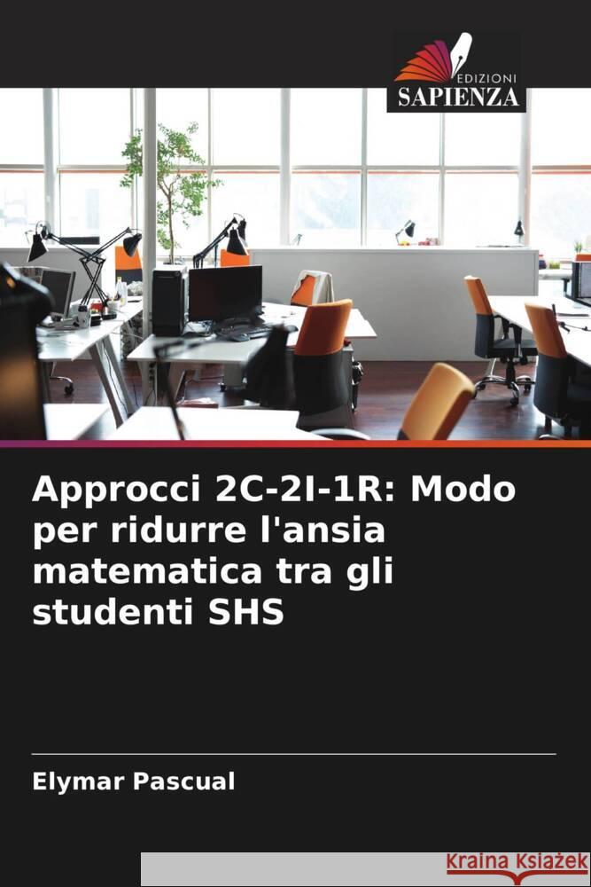 Approcci 2C-2I-1R: Modo per ridurre l'ansia matematica tra gli studenti SHS Pascual, Elymar 9786204528137 Edizioni Sapienza