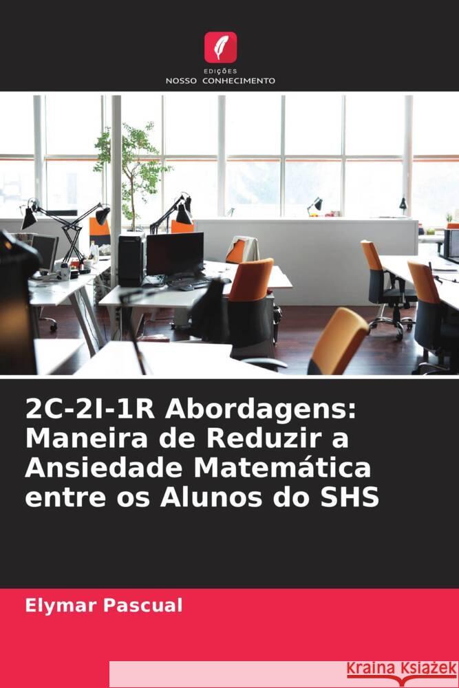 2C-2I-1R Abordagens: Maneira de Reduzir a Ansiedade Matemática entre os Alunos do SHS Pascual, Elymar 9786204528151 Edições Nosso Conhecimento
