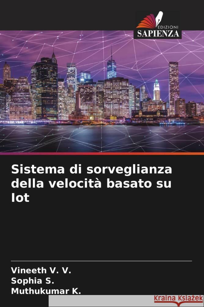 Sistema di sorveglianza della velocità basato su Iot V. V., Vineeth, S., Sophia, K., Muthukumar 9786204528472 Edizioni Sapienza